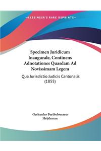Specimen Juridicum Inaugurale, Continens Adnotationes Quasdam Ad Novissimam Legem