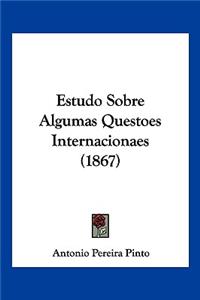 Estudo Sobre Algumas Questoes Internacionaes (1867)