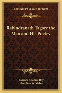 Rabindranath Tagore the Man and His Poetry