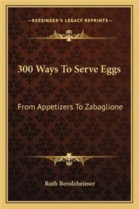 300 Ways to Serve Eggs