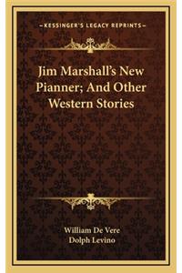 Jim Marshall's New Pianner; And Other Western Stories