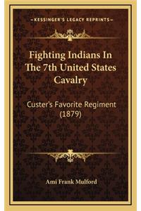 Fighting Indians In The 7th United States Cavalry