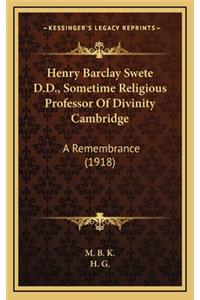 Henry Barclay Swete D.D., Sometime Religious Professor of Divinity Cambridge