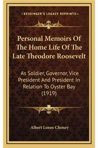 Personal Memoirs Of The Home Life Of The Late Theodore Roosevelt