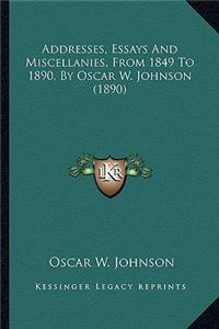 Addresses, Essays And Miscellanies, From 1849 To 1890, By Oscar W. Johnson (1890)