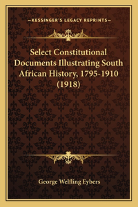 Select Constitutional Documents Illustrating South African History, 1795-1910 (1918)