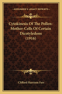 Cytokinesis Of The Pollen-Mother-Cells Of Certain Dicotyledons (1916)