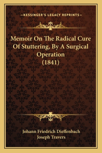 Memoir On The Radical Cure Of Stuttering, By A Surgical Operation (1841)