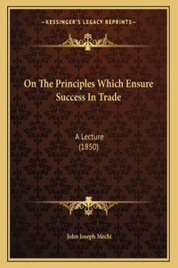 On The Principles Which Ensure Success In Trade