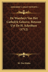De Waerheyt Van Het Catholyk Geloove, Betoont Uyt De H. Schrifture (1712)