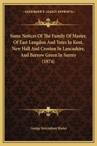 Some Notices Of The Family Of Master, Of East Langdon And Yotes In Kent, New Hall And Croston In Lancashire, And Barrow Green In Surrey (1874)