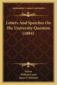 Letters And Speeches On The University Question (1884)