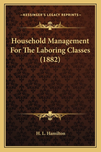 Household Management For The Laboring Classes (1882)