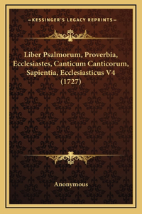 Liber Psalmorum, Proverbia, Ecclesiastes, Canticum Canticorum, Sapientia, Ecclesiasticus V4 (1727)