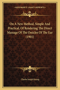 On A New Method, Simple And Practical, Of Rendering The Direct Massage Of The Ossicles Of The Ear (1901)