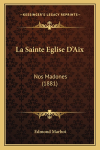 Sainte Eglise D'Aix: Nos Madones (1881)