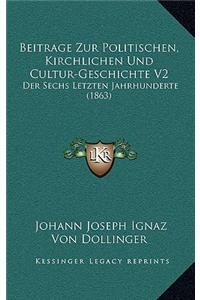Beitrage Zur Politischen, Kirchlichen Und Cultur-Geschichte V2