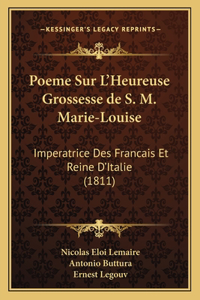 Poeme Sur L'Heureuse Grossesse de S. M. Marie-Louise: Imperatrice Des Francais Et Reine D'Italie (1811)