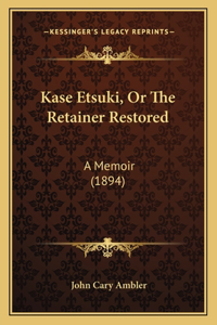 Kase Etsuki, or the Retainer Restored