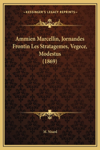 Ammien Marcellin, Jornandes Frontin Les Stratagemes, Vegece, Modestus (1869)