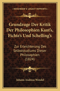 Grundzuge Der Kritik Der Philosophien Kant's, Fichte's Und Schelling's