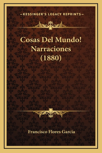 Cosas Del Mundo! Narraciones (1880)