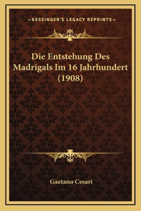Die Entstehung Des Madrigals Im 16 Jahrhundert (1908)