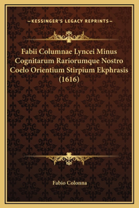 Fabii Columnae Lyncei Minus Cognitarum Rariorumque Nostro Coelo Orientium Stirpium Ekphrasis (1616)