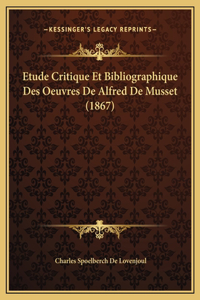 Etude Critique Et Bibliographique Des Oeuvres De Alfred De Musset (1867)