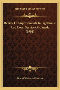 Review Of Improvements In Lighthouse And Coast Service Of Canada (1904)