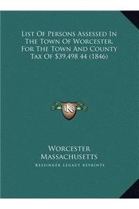 List Of Persons Assessed In The Town Of Worcester, For The Town And County Tax Of $39,498 44 (1846)