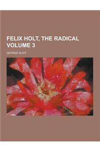 Felix Holt, the Radical Volume 3