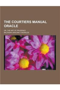 The Courtiers Manual Oracle; Or, the Art of Prudence