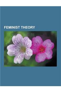 Feminist Theory: Feminist Film Theory, Feminist Theology, Matriarchy, Ecofeminism, Queer Theory, Triple Oppression, Radical Feminism, a