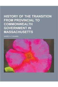 History of the Transition from Provincial to Commonwealth Government in Massachusetts