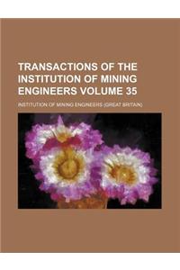 Transactions of the Institution of Mining Engineers Volume 35