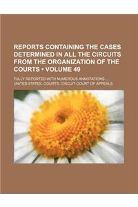 Reports Containing the Cases Determined in All the Circuits from the Organization of the Courts (Volume 49 ); Fully Reported with Numerous Annotations