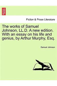 Works of Samuel Johnson, LL.D. a New Edition. with an Essay on His Life and Genius, by Arthur Murphy, Esq. Vol. IX. New Edition