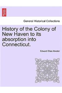 History of the Colony of New Haven to its absorption into Connecticut.
