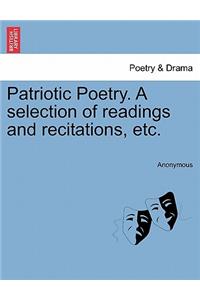 Patriotic Poetry. a Selection of Readings and Recitations, Etc.