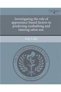 Investigating the Role of Appearance-Based Factors in Predicting Sunbathing and Tanning Salon Use