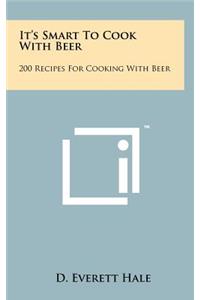 It's Smart To Cook With Beer