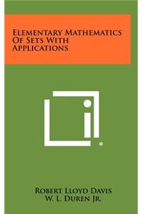 Elementary Mathematics of Sets with Applications