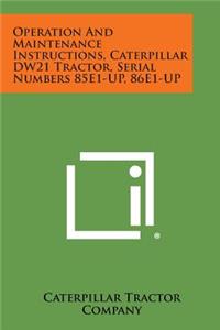 Operation and Maintenance Instructions, Caterpillar Dw21 Tractor, Serial Numbers 85e1-Up, 86e1-Up