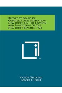 Report by Board of Commerce and Navigation, New Jersey, on the Erosion and Protection of the New Jersey Beaches, 1924