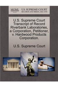 U.S. Supreme Court Transcript of Record Riverbank Laboratories, a Corporation, Petitioner, V. Hardwood Products Corporation.