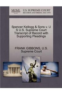 Spencer Kellogg & Sons V. U S U.S. Supreme Court Transcript of Record with Supporting Pleadings