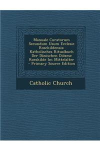 Manuale Curatorum Secundum Usum Ecclesie Rosckildensis