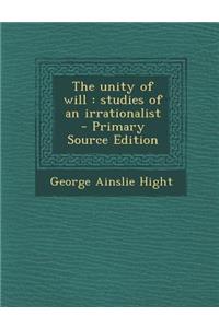 Unity of Will: Studies of an Irrationalist