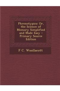 Phrenotypics: Or, the Science of Memory Simplified and Made Easy